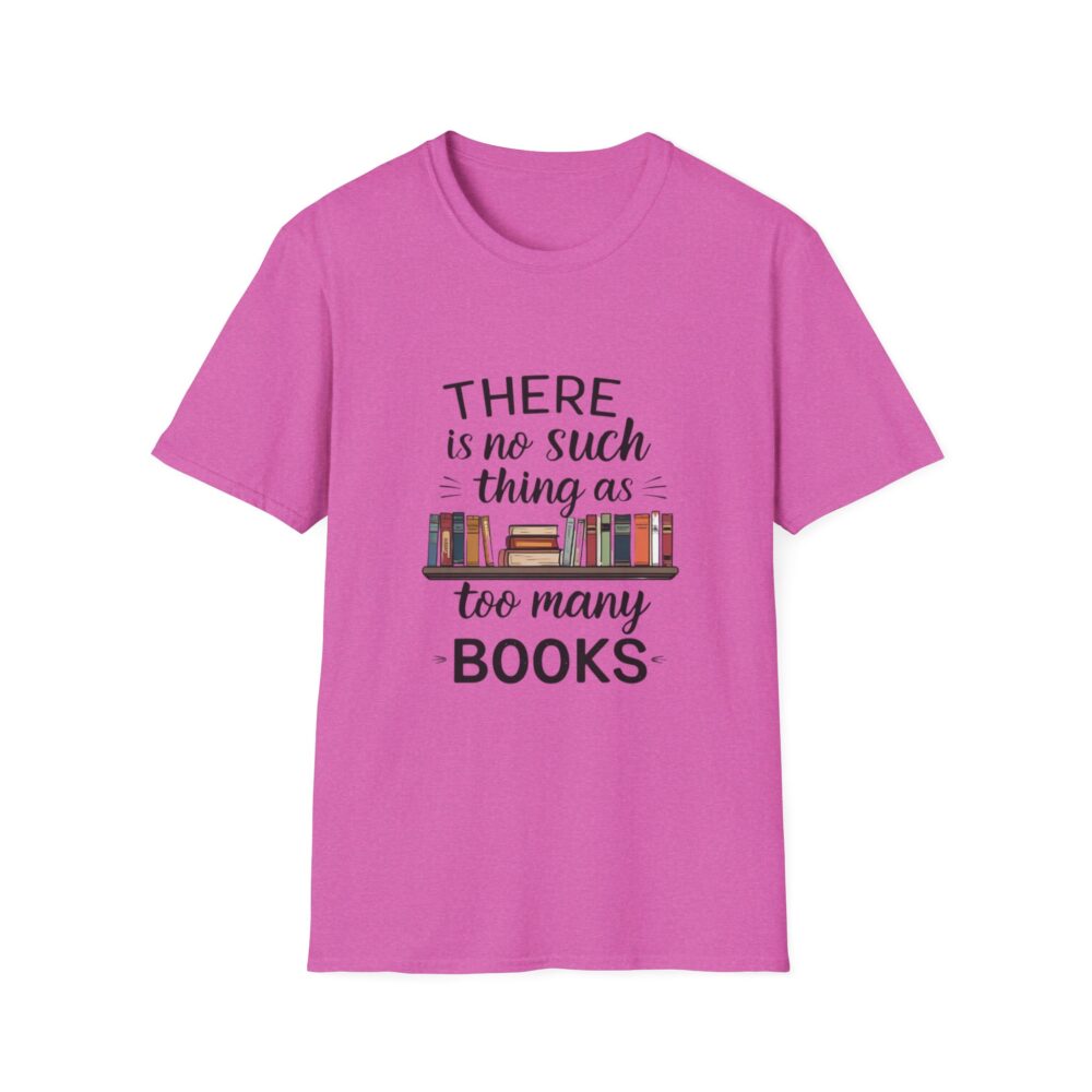There is no such thing as too many books - Unisex Soft Style T-Shirt - Image 57