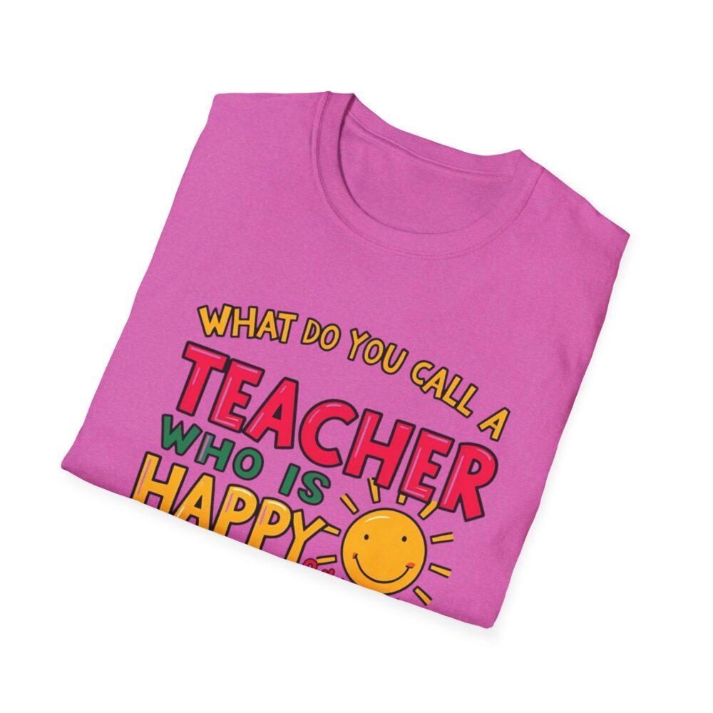 What Do You Call a Teacher Who is Happy on Monday? -  Unisex Soft Style T-Shirt - Image 36