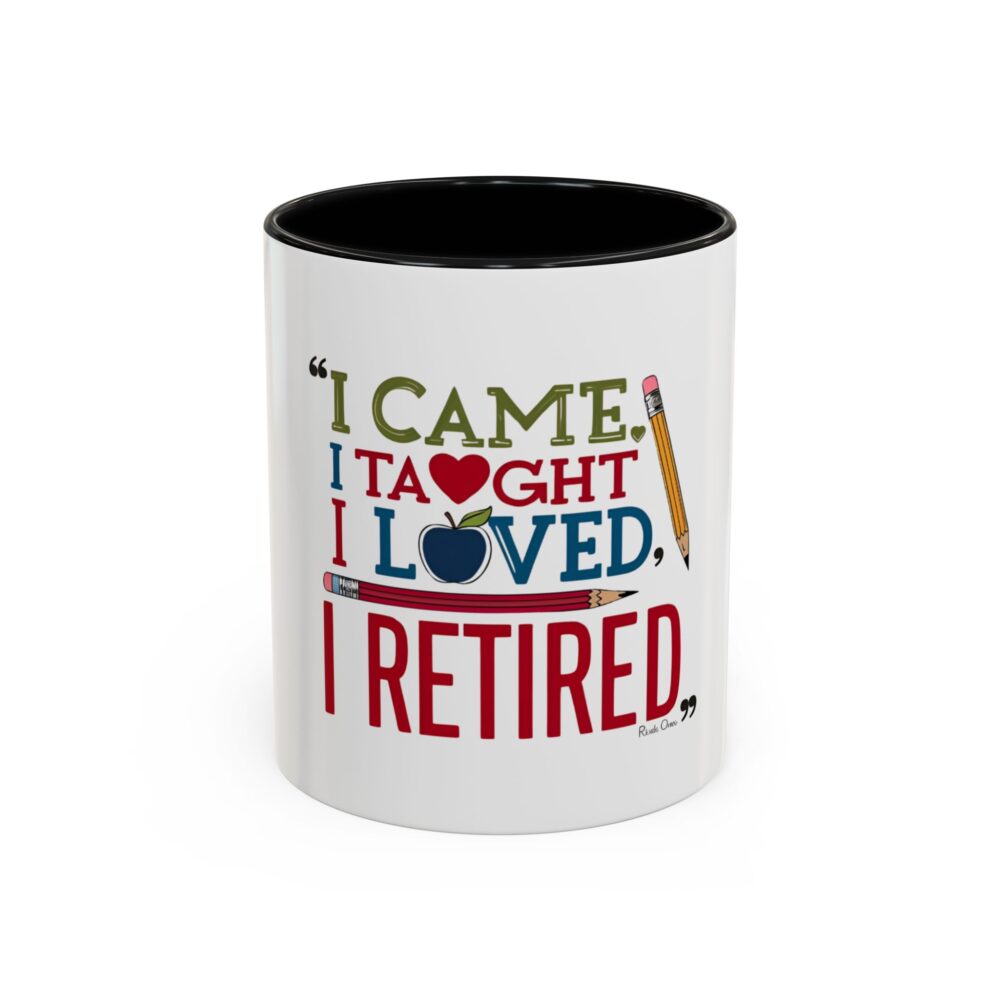 "I Came, I Taught, I Loved, I Retired - Coffee Mug - 11/15oz Accent