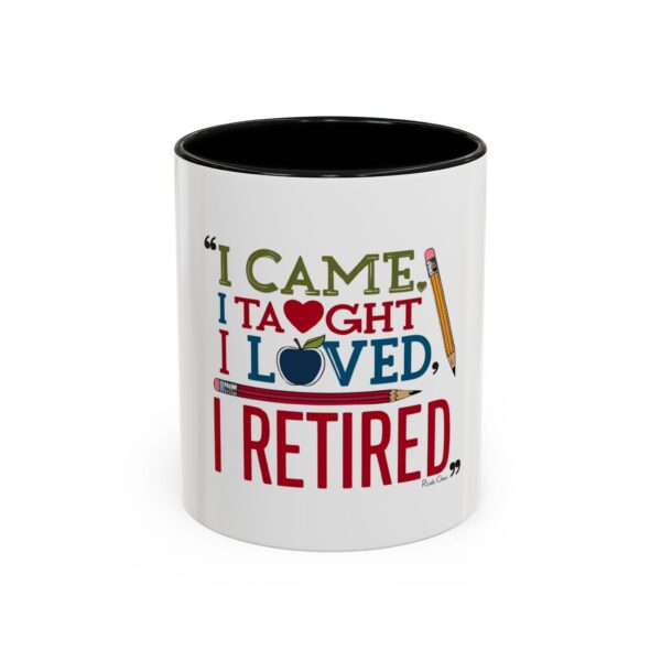 "I Came, I Taught, I Loved, I Retired - Coffee Mug - 11/15oz Accent