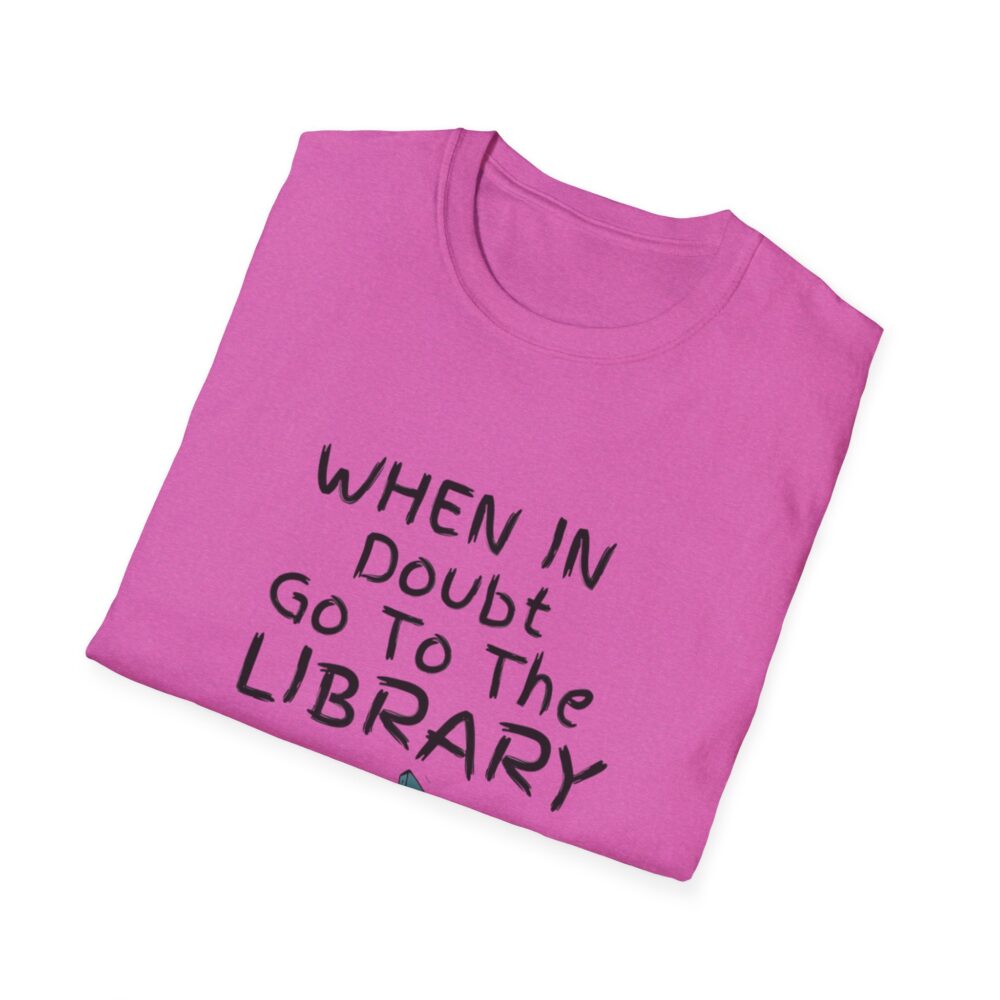 When in Doubt Go To The Library - Unisex Soft Style T-Shirt - Image 56