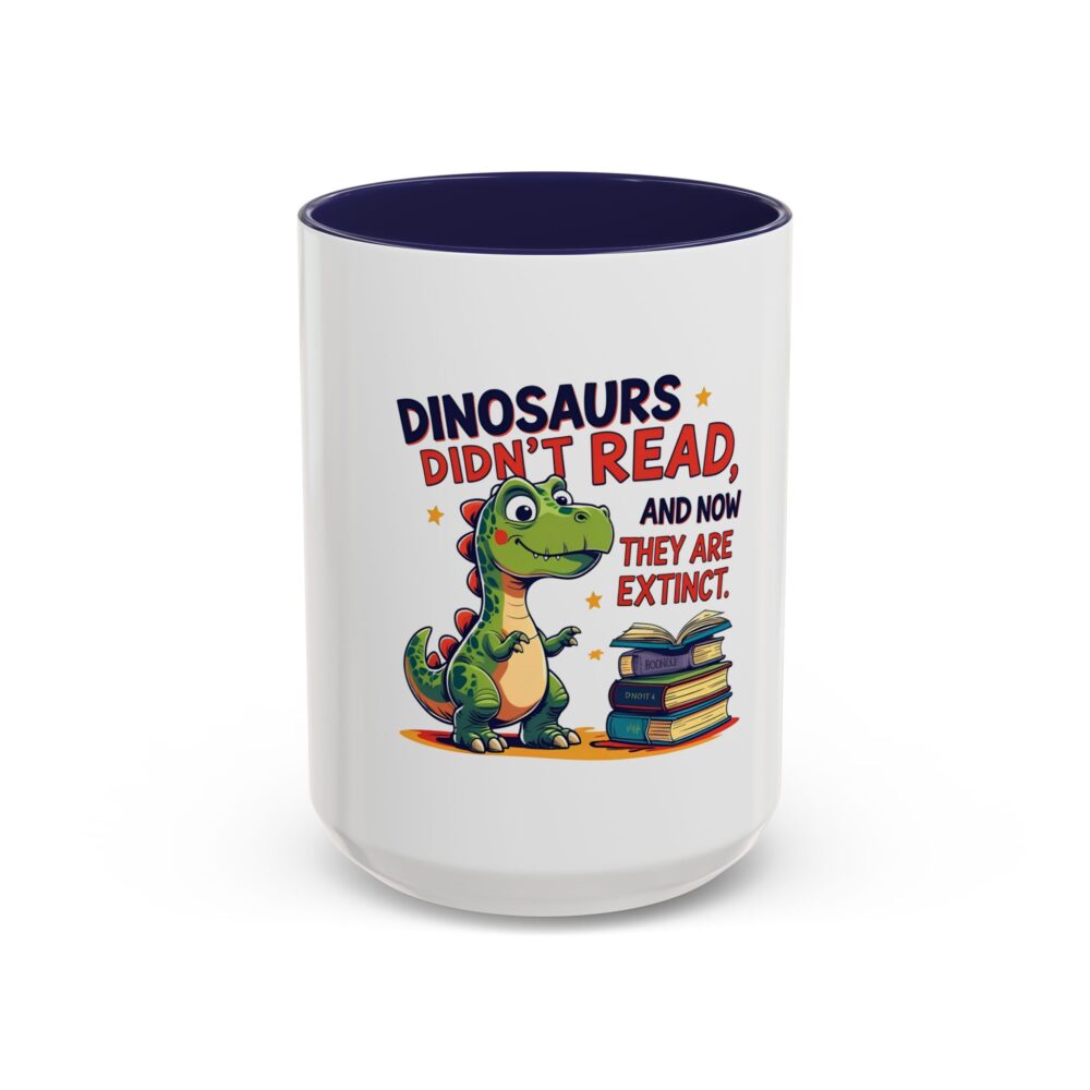 Dinosaurs Didn't Read, and Now They are Extinct - Coffee Mug - Image 21