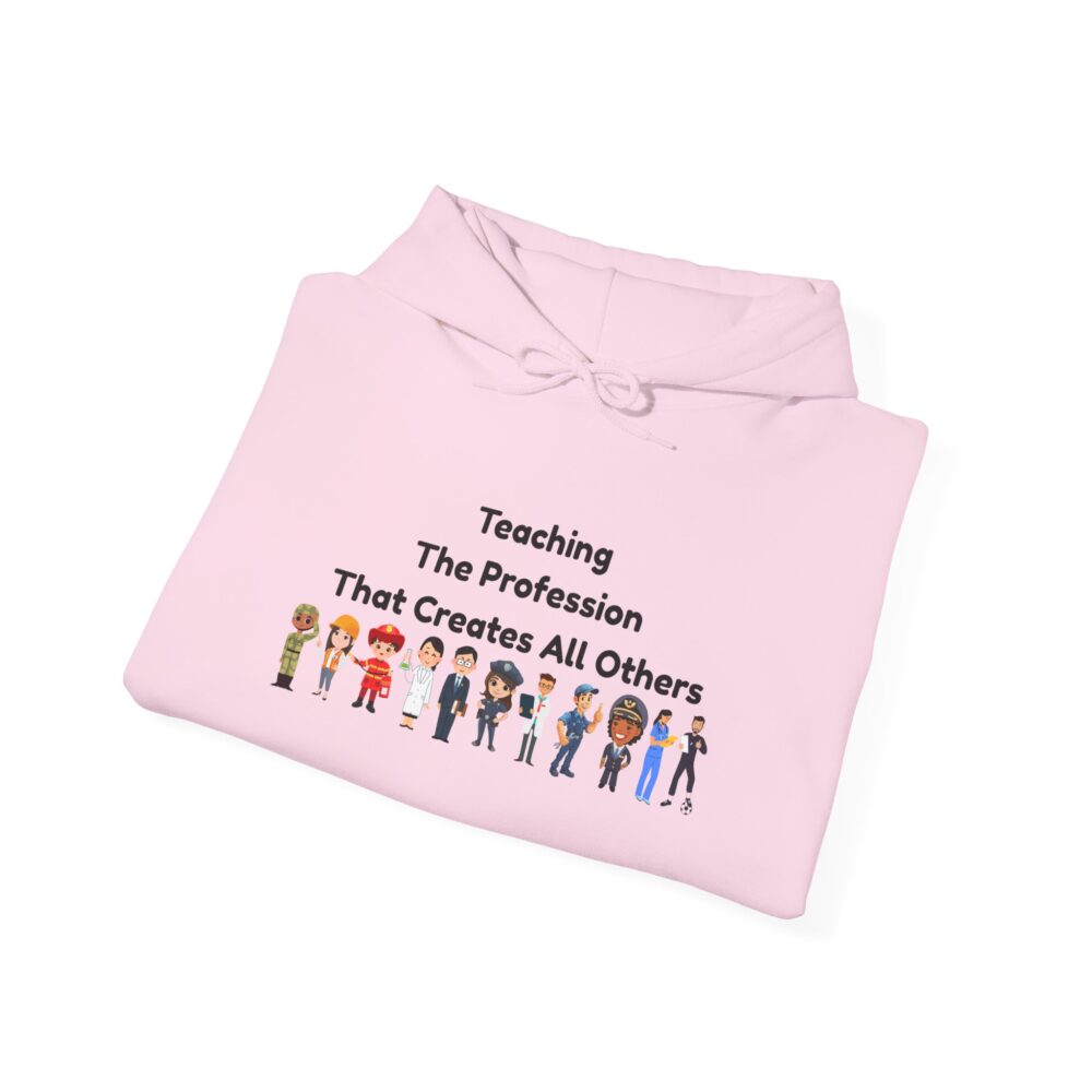 Teaching The Profession That Creates All Others - Unisex Hoodie - Image 40