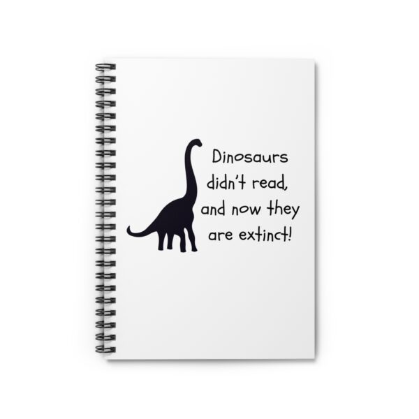 Dinosaurs Didn't Read, and Now They are Extinct (B&W) - Writing Journal