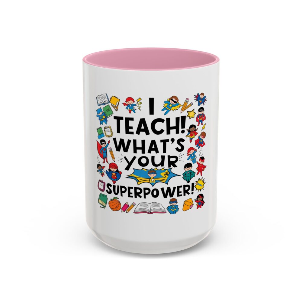 I Teach! What's Your Superpower! - Colorful Mugs (11oz, 15oz) - Image 41