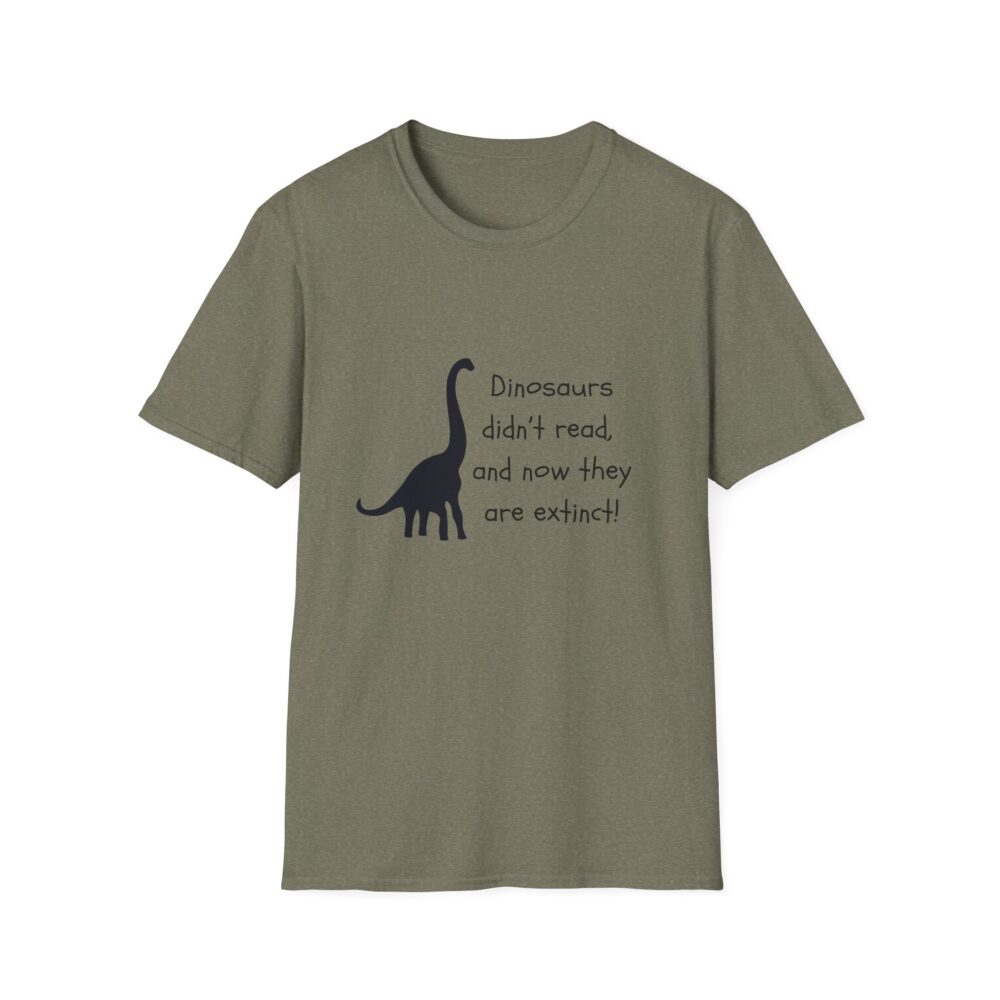 Dinosaurs Didn't Read, and Now They are Extinct (B&W)-Unisex Soft style T-Shirt - Image 17