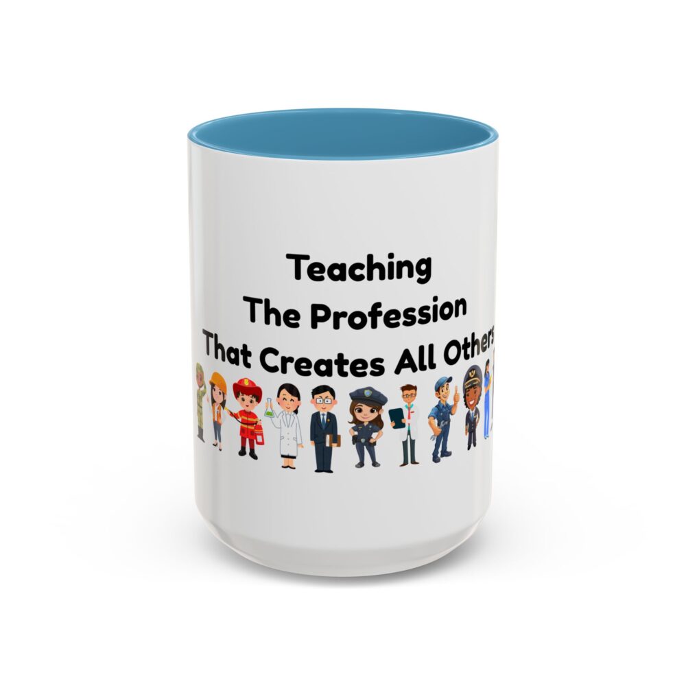 Teaching The Profession That Creates All Others - Coffee Mug - Image 37