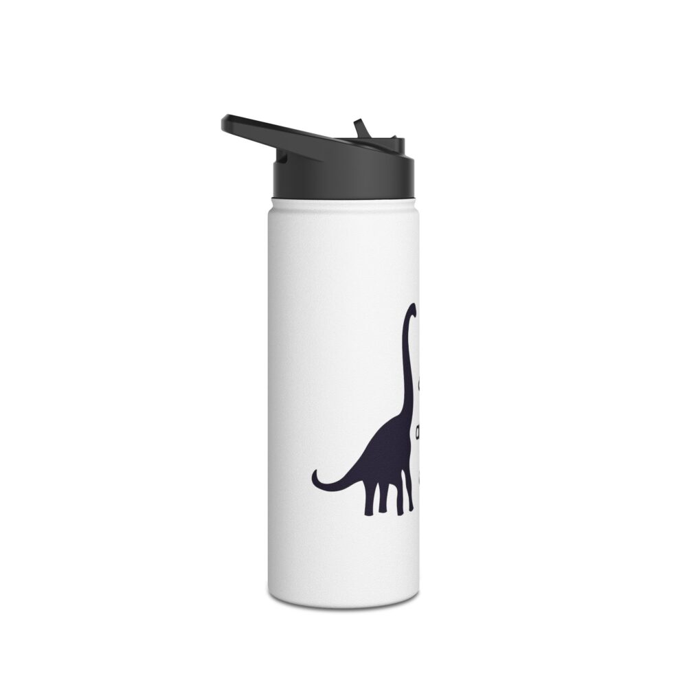 Dinosaurs Didn't Read, and Now They are ... (B&W)-Stainless Steel Water Bottle - Image 7