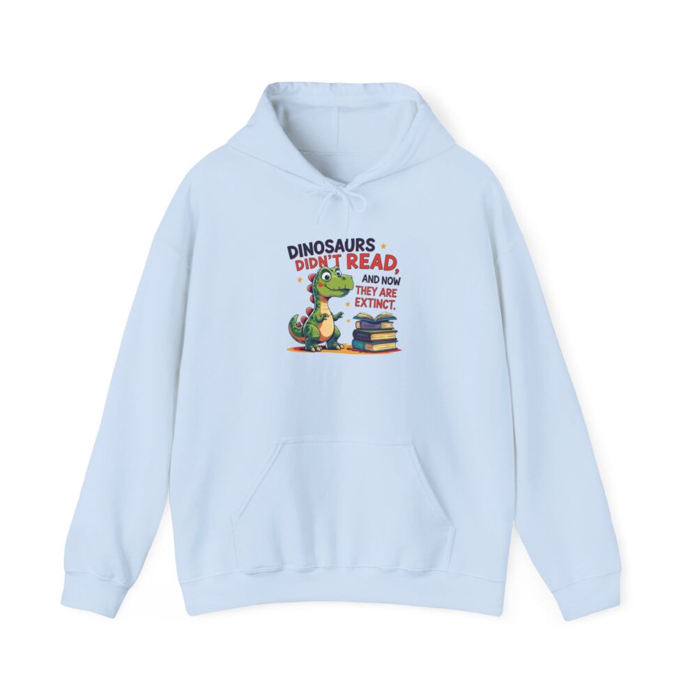 Dinosaurs Didn't Read, and Now They are Extinct - Unisex Hoodie - Image 17
