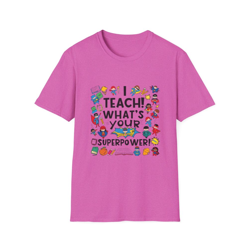 I Teach! What's Your Superpower? - Unisex Soft Style T-Shirt - Image 29
