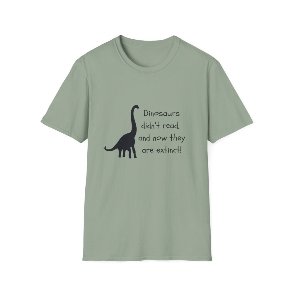 Dinosaurs Didn't Read, and Now They are Extinct (B&W)-Unisex Soft style T-Shirt - Image 25