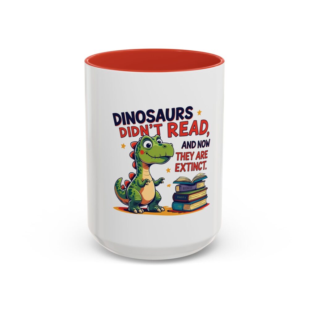 Dinosaurs Didn't Read, and Now They are Extinct - Coffee Mug - Image 29