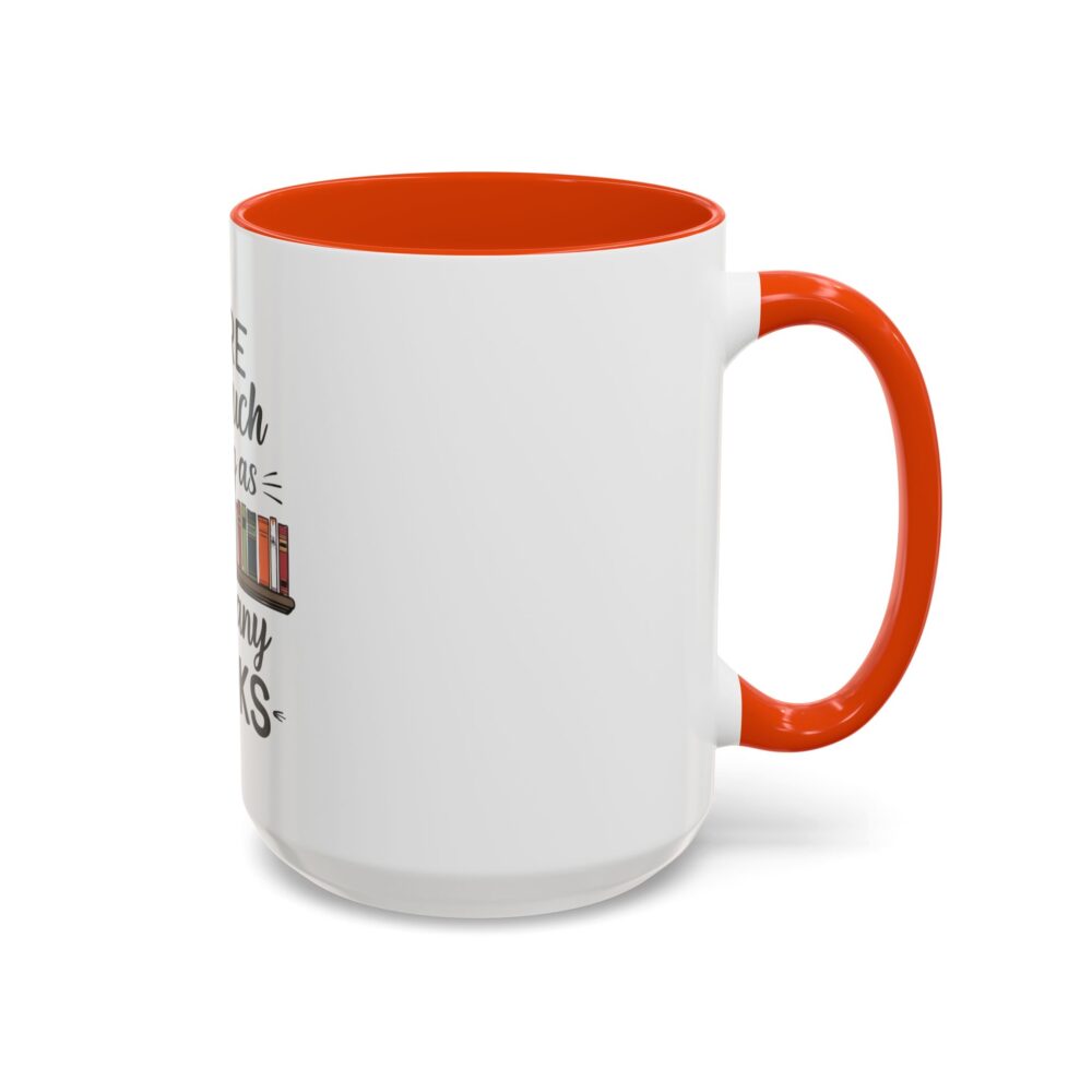 There is no such thing as too many books - Colorful Mugs (11oz, 15oz) - Image 46