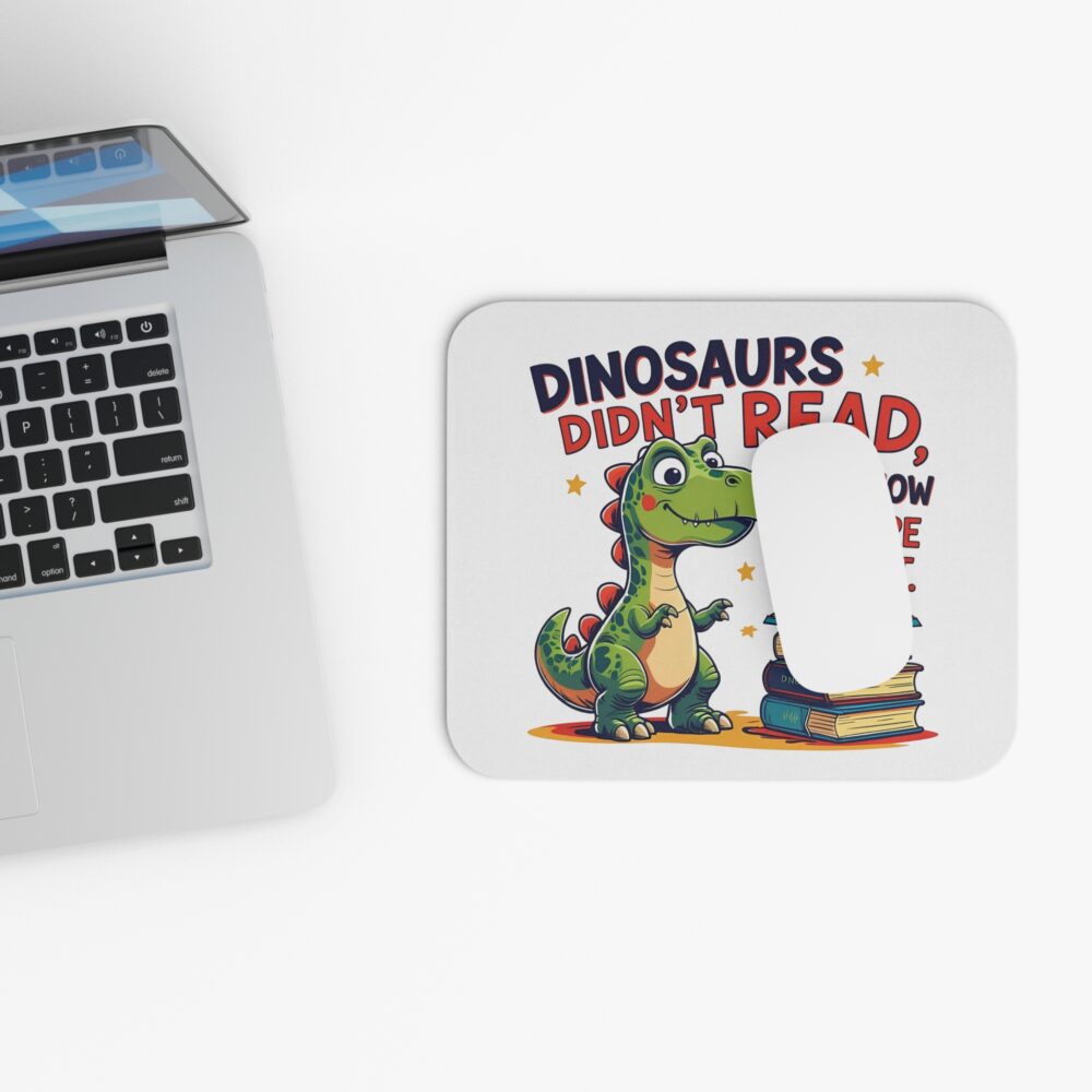 Dinosaurs Didn't Read, and Now They are Extinct - Mouse Pad - Image 4