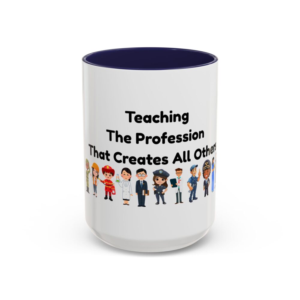 Teaching The Profession That Creates All Others - Coffee Mug - Image 21