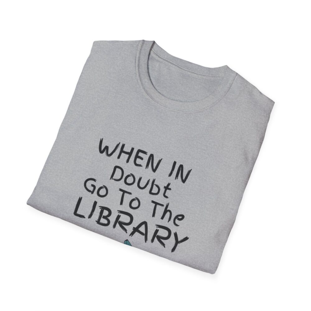 When in Doubt Go To The Library - Unisex Soft Style T-Shirt - Image 16