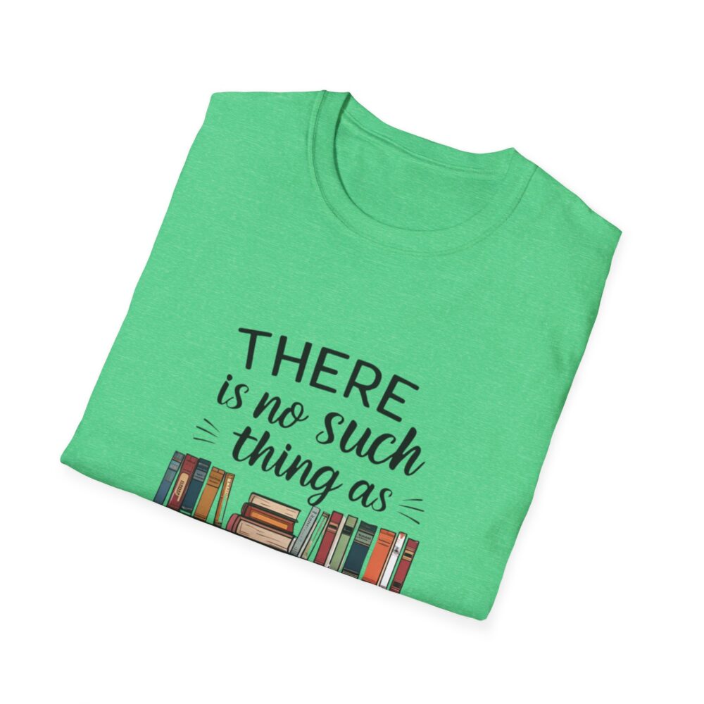 There is no such thing as too many books - Unisex Soft Style T-Shirt - Image 36