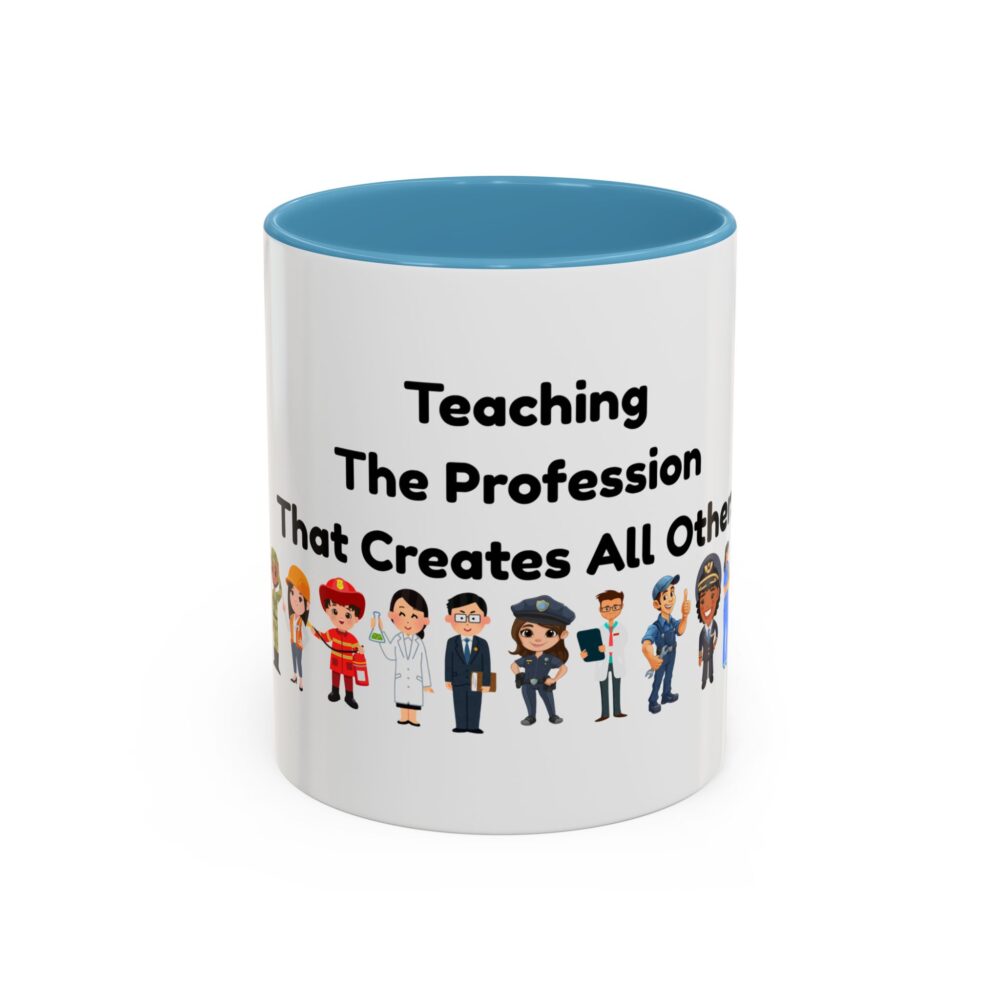 Teaching The Profession That Creates All Others - Coffee Mug - Image 33