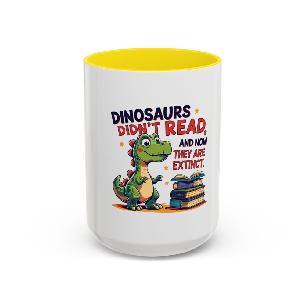 Dinosaurs Didn't Read, and Now They are Extinct - Coffee Mug - Image 61
