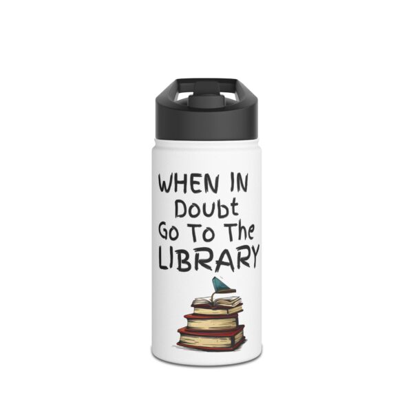 When in Doubt Go To The Library - Stainless Steel Water Bottle