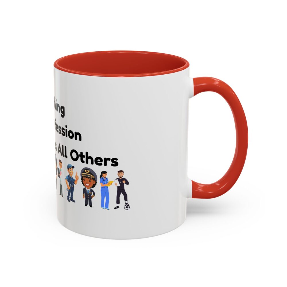 Teaching The Profession That Creates All Others - Coffee Mug - Image 14