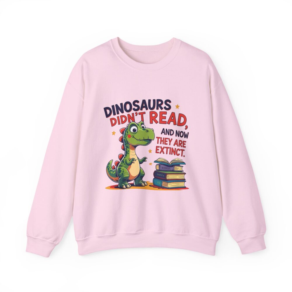 Dinosaurs Didn't Read, and Now They are Extinct -  Crewneck Sweatshirt - Image 37