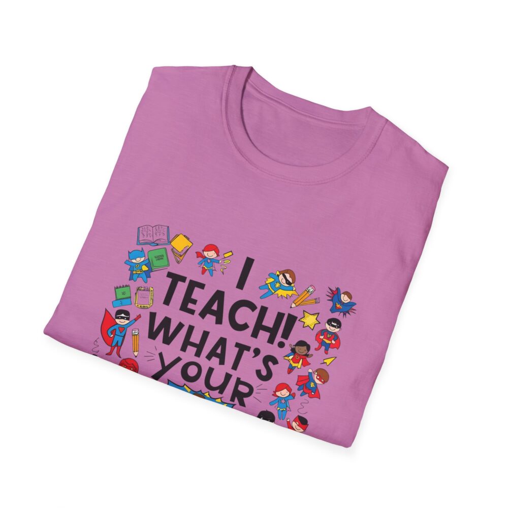 I Teach! What's Your Superpower? - Unisex Soft Style T-Shirt - Image 24