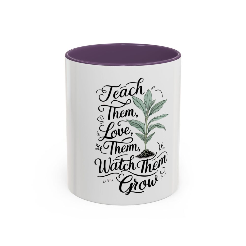 Teach Them, Love Them, Watch Them Grow - Coffee Mug (11, 15oz) - Image 45
