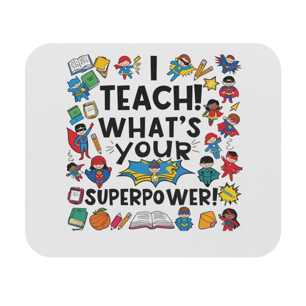 I Teach! What's Your Superpower? - Mouse Pad