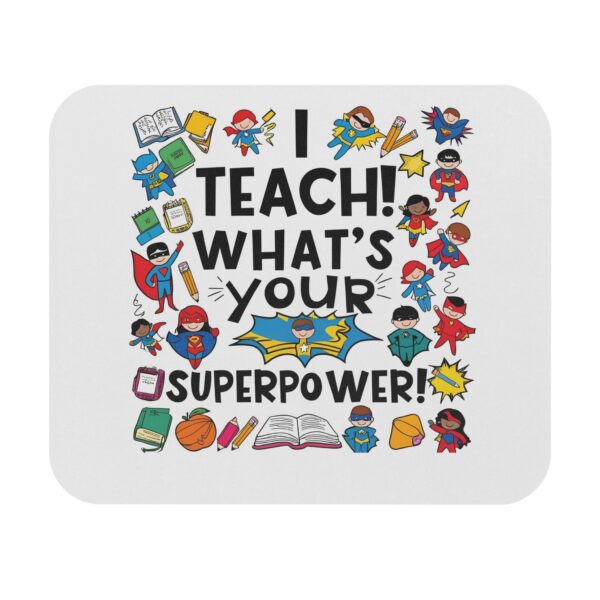 I Teach! What's Your Superpower? - Mouse Pad