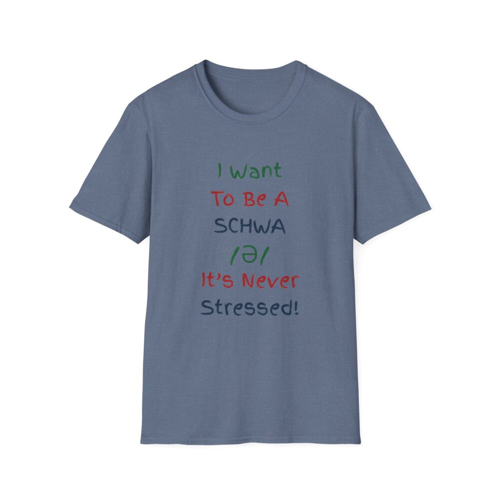 I Want to Be a Schwa! It's Never Stressed! - Unisex Soft Style T-Shirt - Image 37