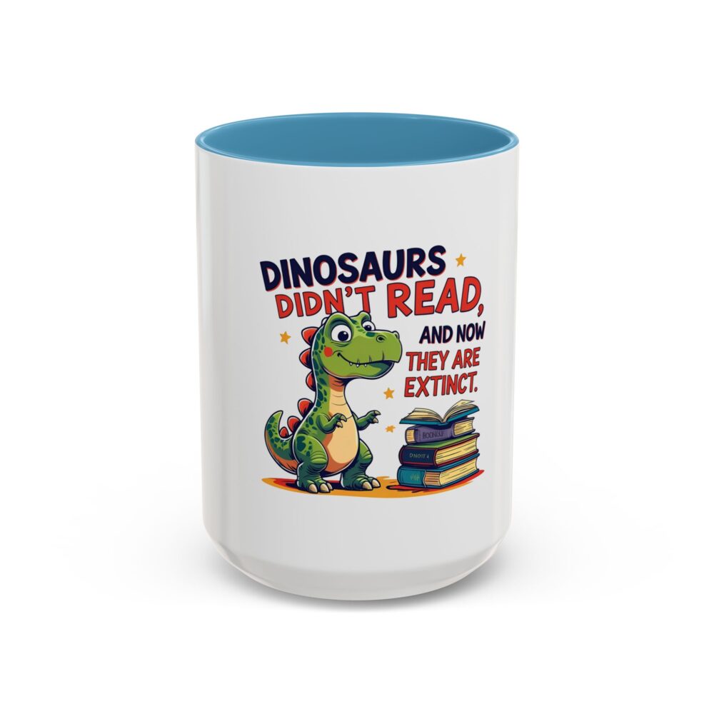 Dinosaurs Didn't Read, and Now They are Extinct - Coffee Mug - Image 37