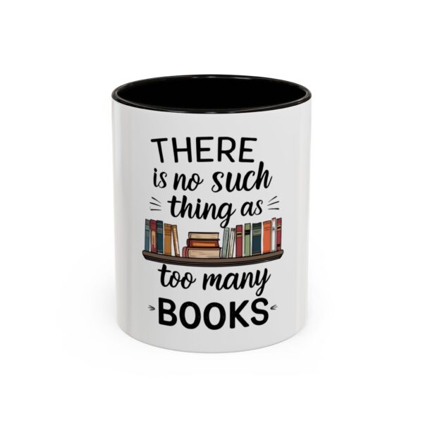 There is no such thing as too many books - Colorful Mugs (11oz, 15oz)