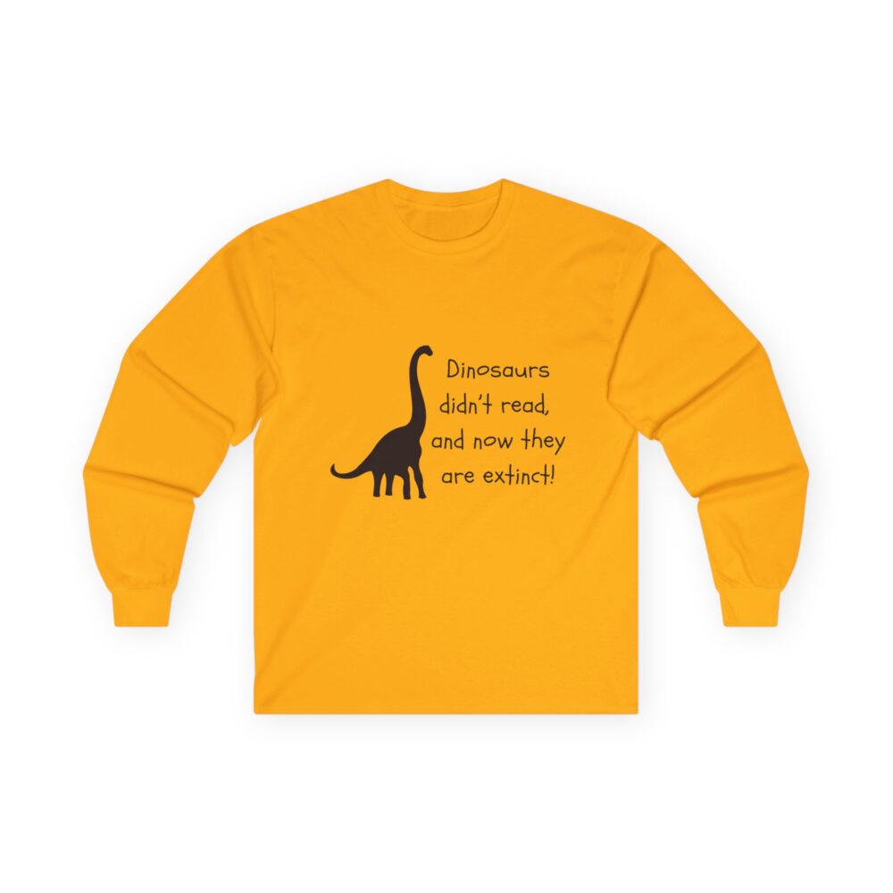 Dinosaurs Didn't Read, and Now They are Extinct (B&W) - Unisex Long Sleeve Tee - Image 7