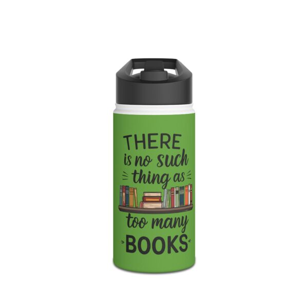 There is no such thing as too many books (green) - Stainless Steel Water Bottle
