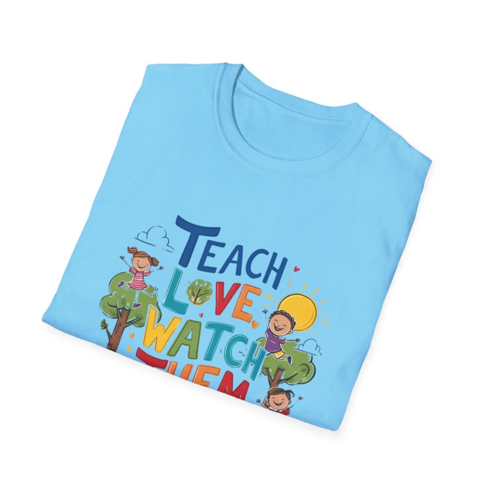 Teach Them, Love Them, Watch Them Grow - Unisex Soft Style T-Shirt - Image 24
