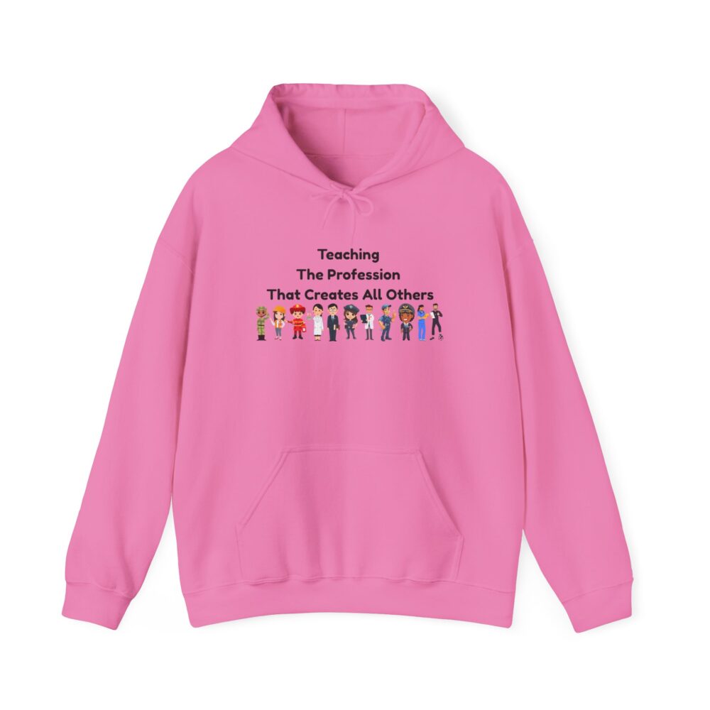 Teaching The Profession That Creates All Others - Unisex Hoodie - Image 41