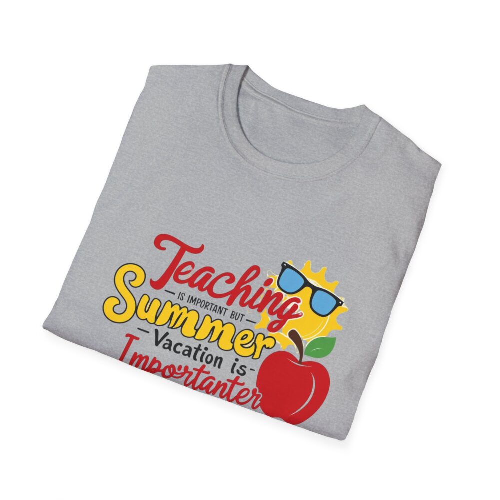 Teaching is Important Summer Vacation - Unisex Soft Style T-Shirt - Image 16