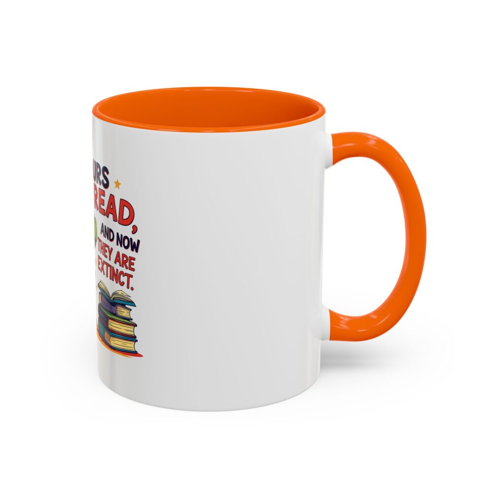 Dinosaurs Didn't Read, and Now They are Extinct - Coffee Mug - Image 42