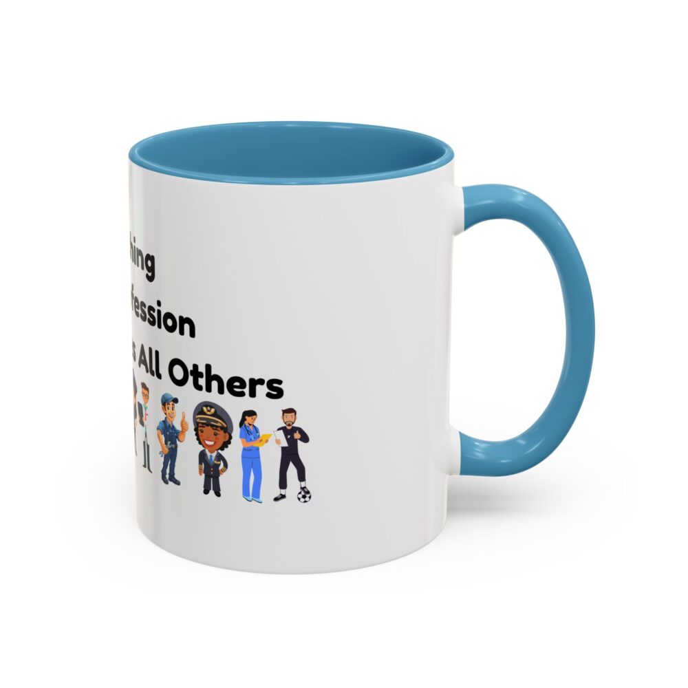 Teaching The Profession That Creates All Others - Coffee Mug - Image 34