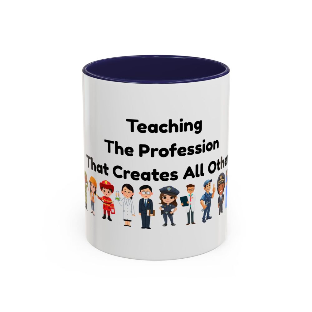 Teaching The Profession That Creates All Others - Coffee Mug - Image 5