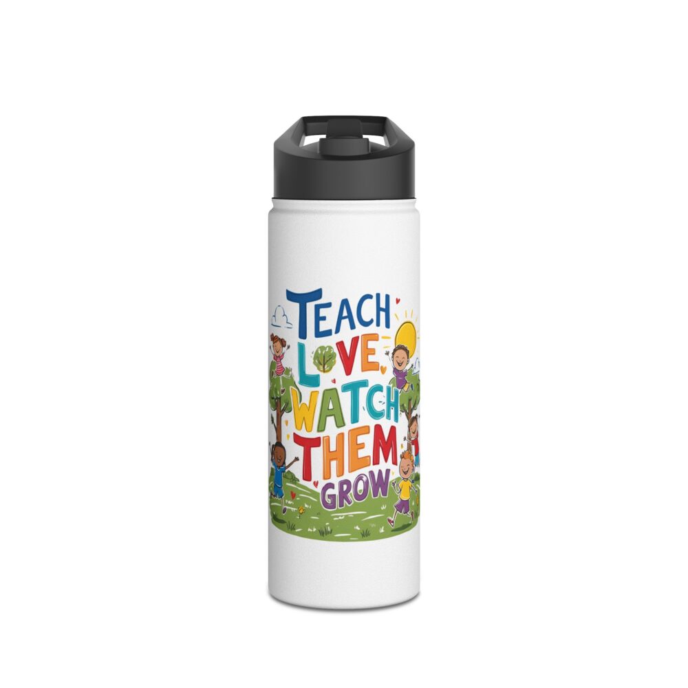 Teach Them, Love Them, Watch Them Grow - Stainless Steel Water Bottle - Image 5