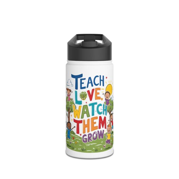 Teach Them, Love Them, Watch Them Grow - Stainless Steel Water Bottle