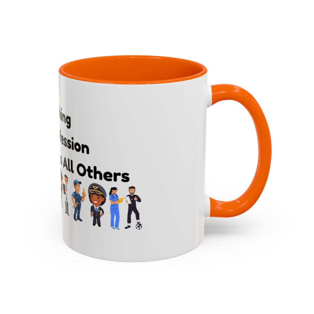 Teaching The Profession That Creates All Others - Coffee Mug - Image 42