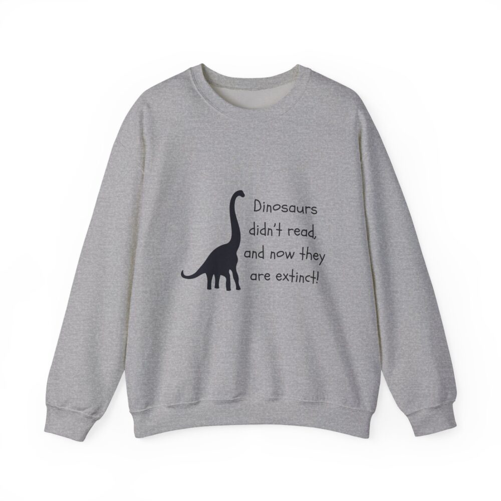 Dinosaurs Didn't Read, and Now They are Extinct (B&W)-Crewneck Sweatshirt - Image 13