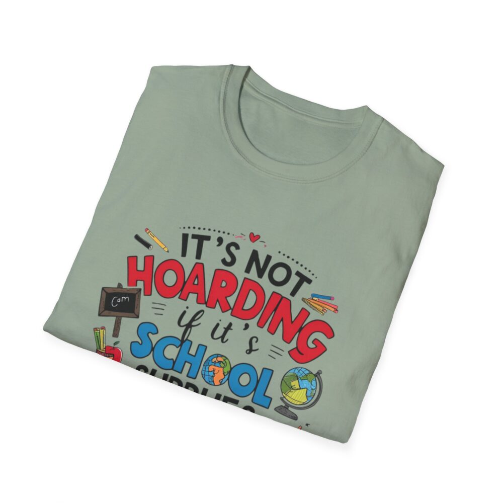 It's Not Hoarding If It's School Supplies... - Unisex Soft Style T-Shirt - Image 20