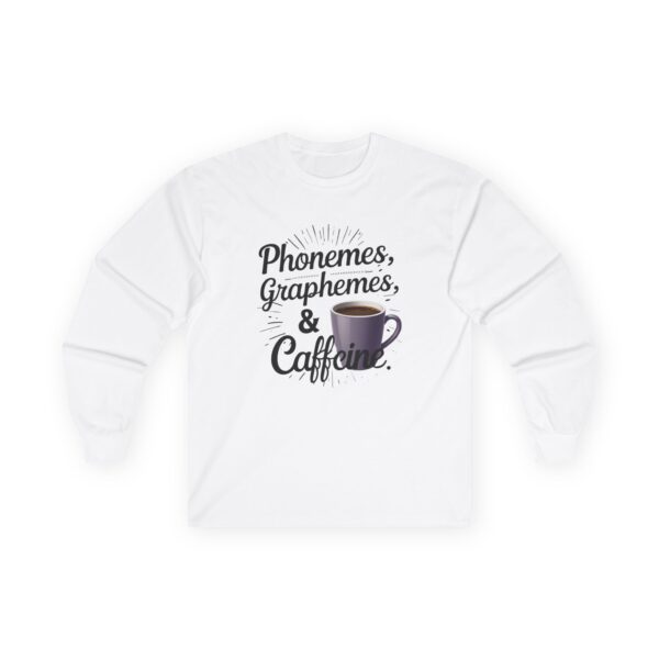 Phonemes, Graphemes & Caffeine - Unisex Long Sleeve Tee
