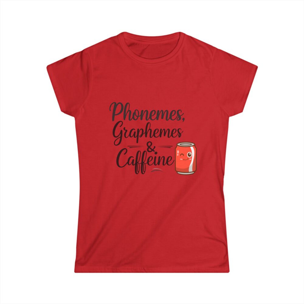 Phonemes, Graphemes, & Caffeine (Soda) - Women's Soft style t-shirt - Image 19