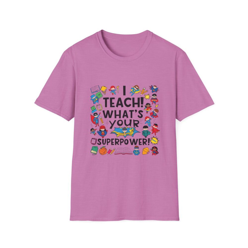 I Teach! What's Your Superpower? - Unisex Soft Style T-Shirt - Image 21