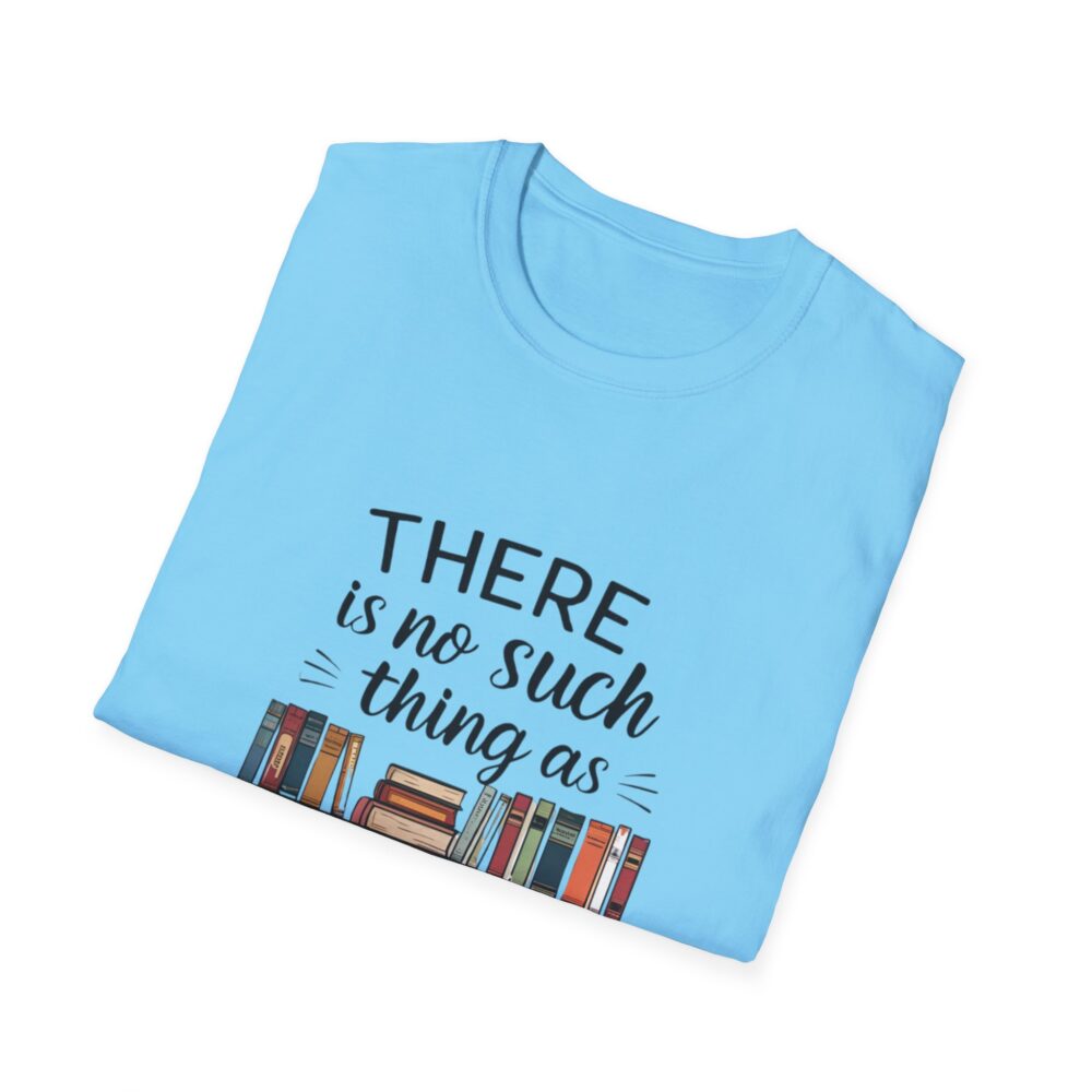 There is no such thing as too many books - Unisex Soft Style T-Shirt - Image 44